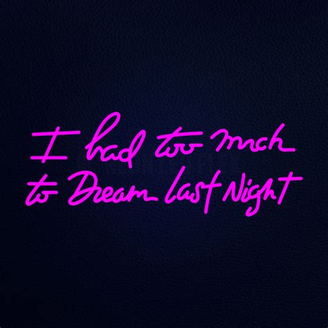 I Had Too Much To Dream Last Night Pink Neon Sign Neon Ledflex