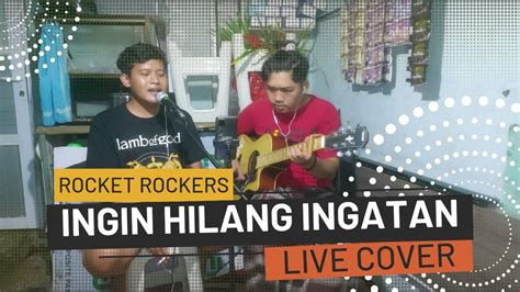 Rocket Rockers Ingin Hilang Ingatan Cover By Agung Setiyo Youtube