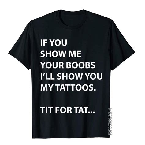 If You Show Me Your Boobs Ill Show You My Tattoo T Shirt Geek Cotton Men T Shirt Japan Style