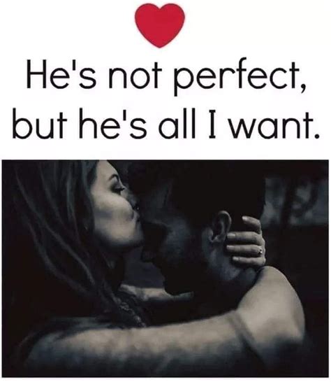 A Man And Woman Kissing With The Caption He S Not Perfect But He S All