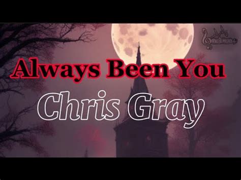 Chris Gray Always Been You Lyrics Youtube