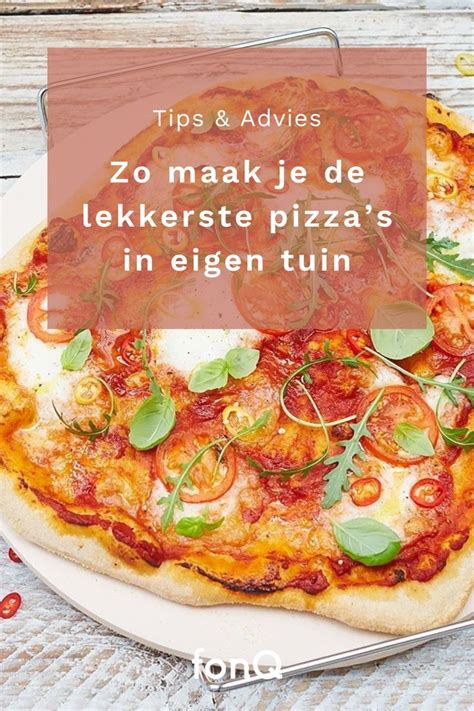 Zo Maak Je De Lekkerste Pizzas In Eigen Tuin Food Vegetable Pizza