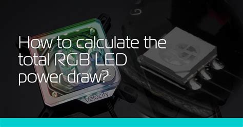 How To Calculate The Total Rgb Led Power Draw Ekwb