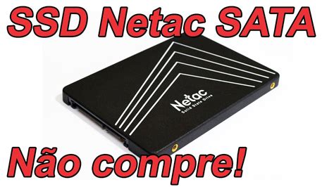 Ssd Netac N S Sata Uma P Ssima Op O Youtube