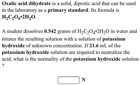 Solved Oxalic Acid Dihydrate Is A Solid Diprotic Acid That Can Be Used In The Laboratory As A