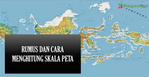 Rumus Dan Cara Menghitung Skala Peta Bagus Banget