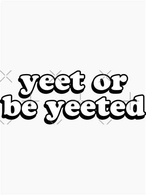 Yeet Or Be Yeeted Sticker For Sale By Skr0201 Redbubble