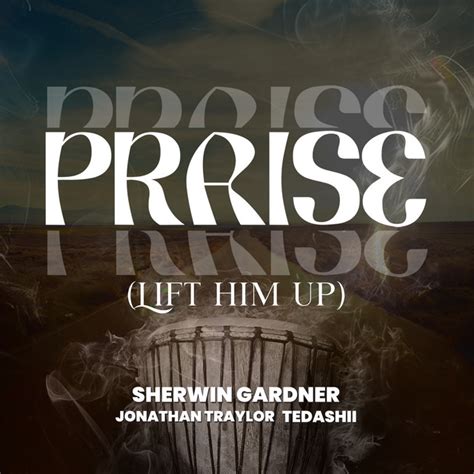 Praise (Lift Him Up) - Single by Sherwin Gardner | Spotify