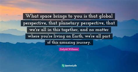 What Space Brings To You Is That Global Perspective That Planetary Pe