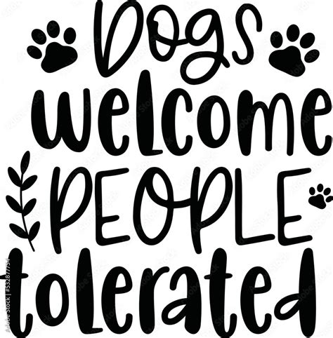 Dogs Welcome People Tolerated Svgdogs Welcome People Toleratedwelcome