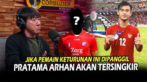 Arhan Pratama Tersingkir Lihat Sosok Pemain Keturunan Yang Akan