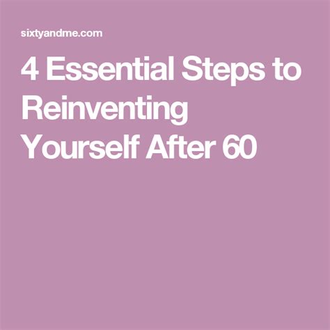 4 Essential Steps To Reinventing Yourself After 60 Reinvent