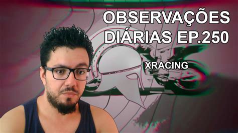 Quessego assistindo Observações Diárias EP250 Xracing YouTube