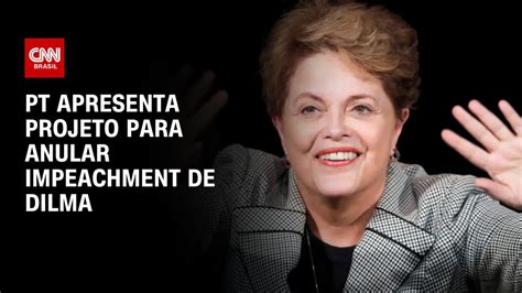 Pt Apresenta Projeto Para Anular Impeachment De Dilma Cnn Youtube