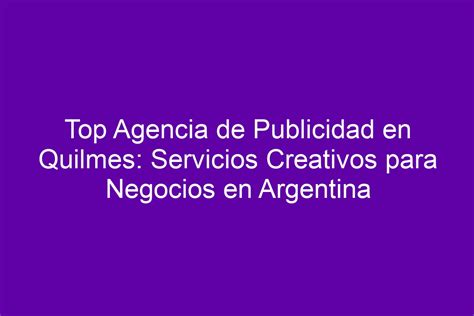 Top Agencia De Publicidad En Quilmes Servicios Creativos Para Negocios