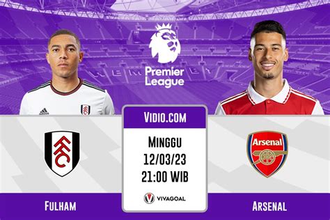 Fulham Vs Arsenal Prediksi Jadwal Dan Link Live Streaming