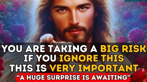 You Are Taking A Big Risk If You Ignore This God S Message Today