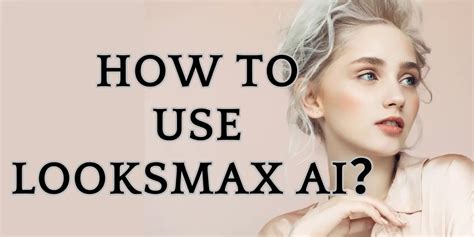 How To Use LooksMax AIA Step By Step Guide