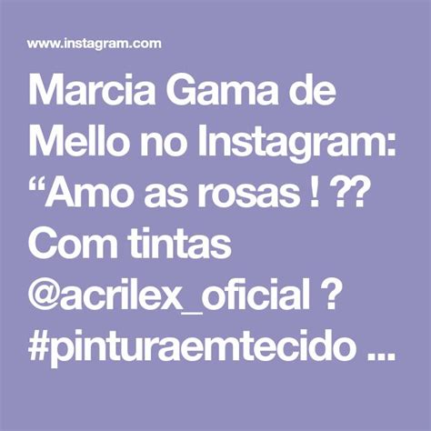 Marcia Gama De Mello No Instagram Amo As Rosas Tintas