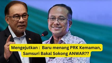 Samsuri Bakal Sokong Anwar Pas Umum Kejutan Besar Selepas Menang Prk