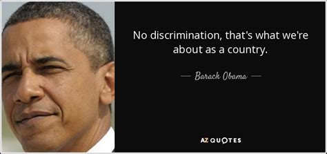 Barack Obama Quote No Discrimination Thats What Were About As A