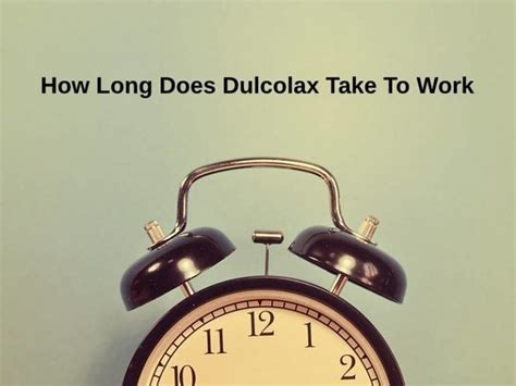 how long does it take dulcolax pills to work