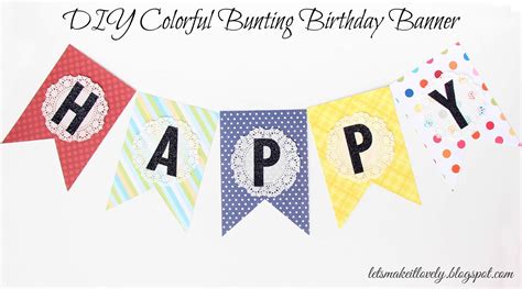 Let's Make It Lovely: Diy Colorful Bunting Birthday Banner for Diy ...