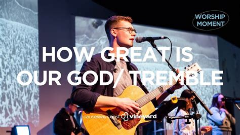 How Great Is Our God Tremble Holy And Anointed One Worship Moment Causeway Coast Vineyard