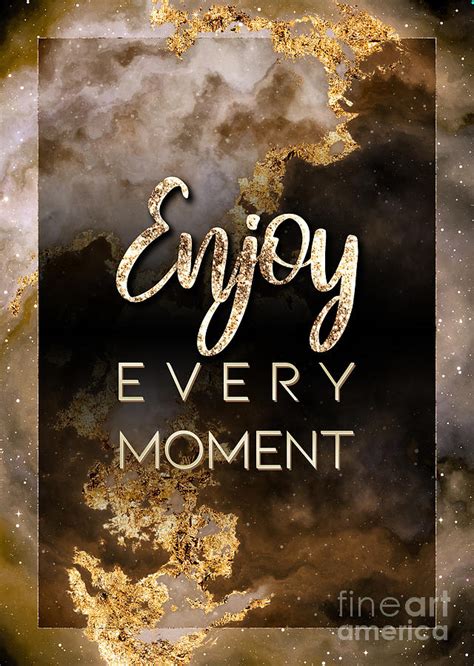 Enjoy Every Moment Gold Motivational Art n.0057 Mixed Media by Holy ...