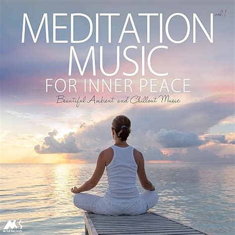 Meditation Music for Inner Peace Vol.1 (Beautiful Ambient and Chillout Music) de Various artists ...