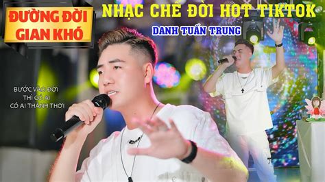 NHẠC CHẾ ĐỜI l ĐƯỜNG ĐỜI GIAN KHÓ LIVE l Bước Vào Đời Thì Có Ai Có Ai