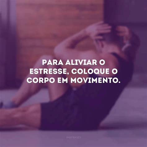 Frases Sobre Exerc Cios F Sicos Para Colocar O Corpo Em Movimento