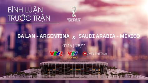 BA LAN vs ARGENTINA SAUDI ARABIA vs MEXICO Bình luận trước trận đấu