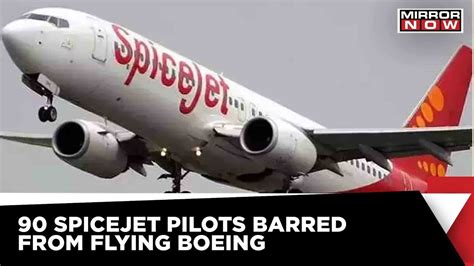 90 Spicejet Pilot Barred To Fly Boeing 737 Max Dgca Ordered Re