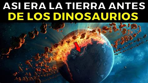 Esto Pas Con La Tierra Antes De Los Dinosaurios Youtube