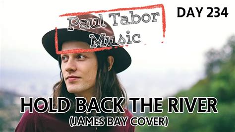 Day 234 Hold Back The River James Bay Cover YouTube