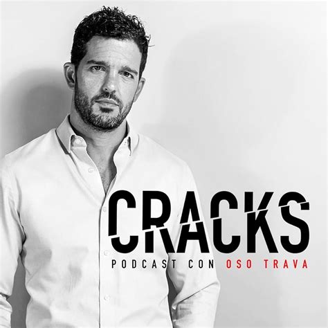 Cracks Podcast Con Oso Trava Manuel Jimenez De Tianguista A