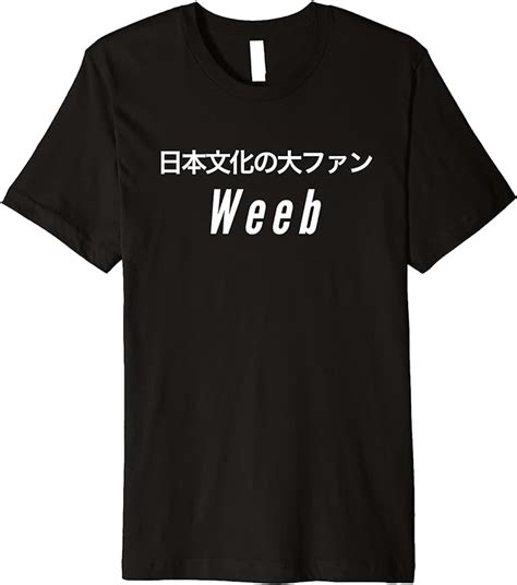 Weeb Japanese Writing Tee For Weeaboo Anime Otaku Fans Premium T Shirt Clothing