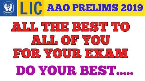 ALL THE BEST TO ALL OF YOU FOR YOUR LIC AAO PRELIMS 2019 GIVE YOUR