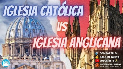 ¿qué Diferencias Hay Entre La Iglesia Católica Y La Iglesia Anglicana