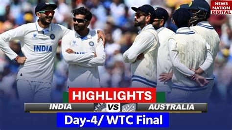 India Vs Australia Day 4 Highlights Wtc Final 2023 Highlights Ind Vs