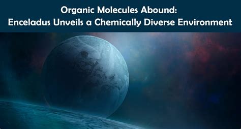 Organic Molecules Abound Enceladus Unveils A Chemically Diverse Environment