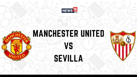 Manchester United Vs Sevilla Live Football Streaming For Europa League