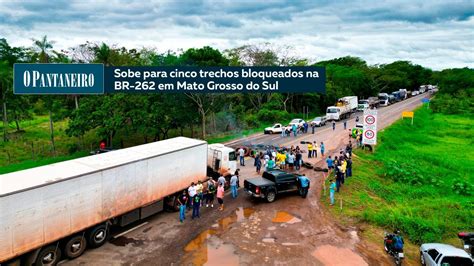 Sobe Para Cinco Trechos Bloqueados Na BR 262 Em Mato Grosso Do Sul