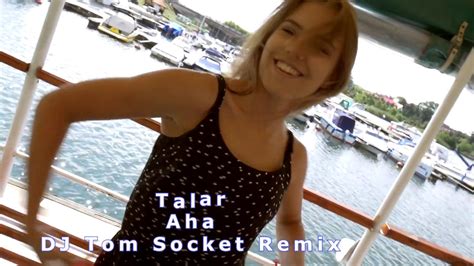 Talar Aha Dj Tom Socket Remix R Youtube