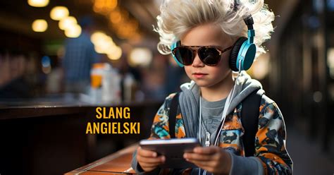 Angielski Slang Popularne Zwroty U Ywane W J Zyku Slangowym