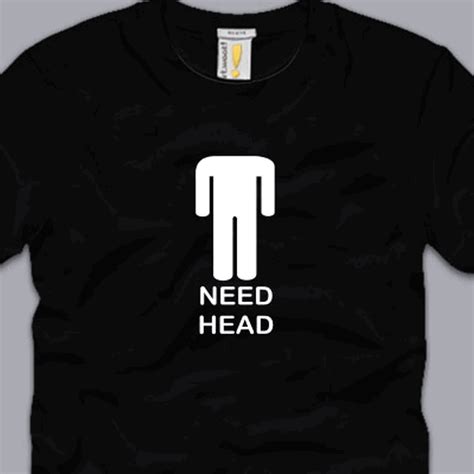 Need Head S M L Xl Xl Xl T Shirt Funny Awesome Sex Crude Rude Adult