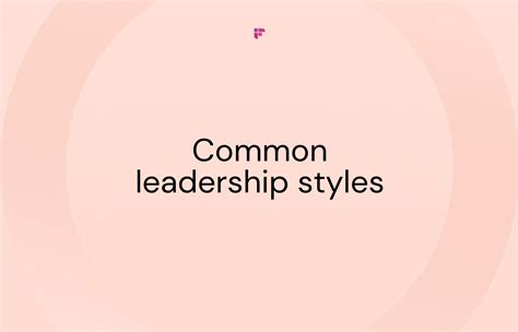 7 common leadership styles: Which is yours?