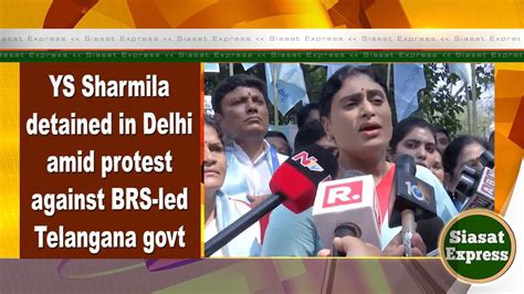 Ys Sharmila Detained In Delhi Amid Protest Against Brs Led Telangana