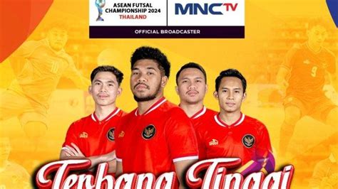 Jadwal Acara Mnctv Timnas Futsal Indonesia Vs Thailand Misi Berat Di